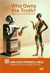 Ars electronica 2023 festival for art, technology, and society: who owns the truth? /anglais