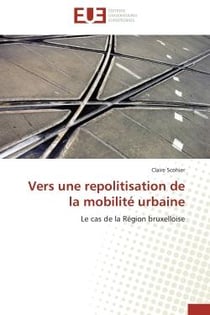 Vers une repolitisation de la mobilite urbaine - le cas de la region bruxelloise