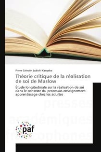 Theorie critique de la realisation de soi de Maslow : Etude longitudinale sur la realisation de soi dans le contexte du processus enseignement- apprentiss