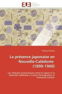 La presence japonaise en nouvelle-caledonie (1890-1960) - les relations economiques entre le japon e