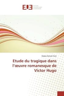 Etude du tragique dans l'oeuvre romanesque de Victor Hugo