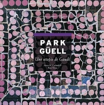 Park Güell, une utopie de Gaudi