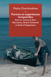 Formes et expériences temporelles : Dans les films de Kira Mouratova, Andreï Tarkovski et Andreï Zviaguibtsev