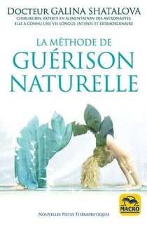 La méthode de guérison naturelle - retrouvez une parfaite santé : bien se nourir, bien respirer, bien bouger