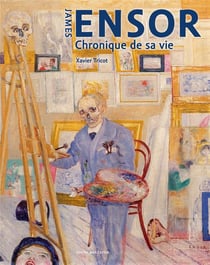 James Ensor - chronique de sa vie, 1860-1949