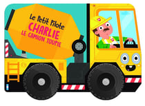 Le petit pilote : Charlie le camion toupie