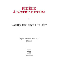 Fidèle à notre destin Tome 1 - l'Afrique se lève à l'Ouest
