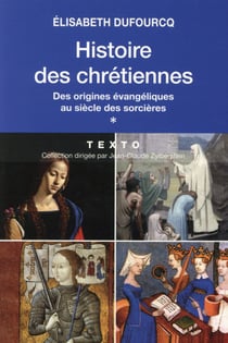 Histoire des Chrétiennes Tome 1 - des origines évangéliques au siècle des sorcières