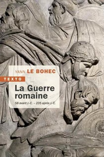 La guerre romaine - 58 avant J.C. - 235 après J.-C.