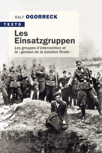 Les einsatzgruppen - les groupes d'intervention et la « genèse de la solution finale»