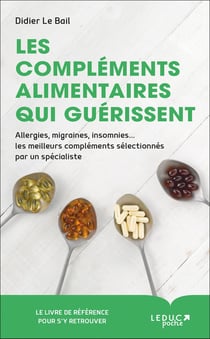 Les compléments alimentaires qui guérissent - allergies, migraines, insomnies... les meilleurs compléments sélectionnés par un spécialiste