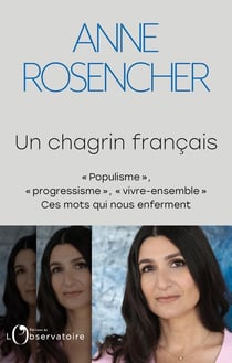 Un chagrin français : populisme , progressisme, vivre-ensemble : ces mots qui nous enferment