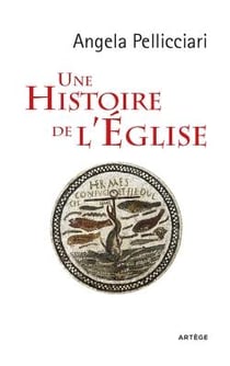 Une histoire de l'Eglise - Pape et saints, empereurs et rois, gnose et persécution
