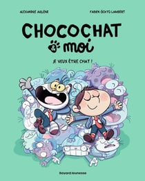 Chocochat & moi Tome 2 : Je veux être chat !