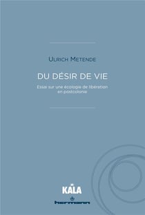 Du désir de vie : Essai sur une écologie de libération en postcolonie