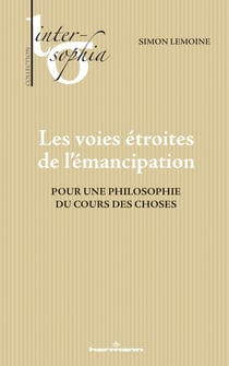 Les voies étroites de l'émancipation : Pour une philosophie du cours des choses