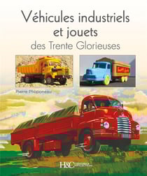 Véhicules industriels et jouets des Trente Glorieuses