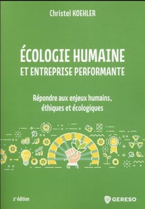 Écologie humaine et entreprise performante : repondre aux enjeux humains, éthiques et écologiques