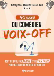 Petit manuel du comédien voix-off : Tout ce qu'il faut faire et ne pas faire pour exercer le métier de voix-off