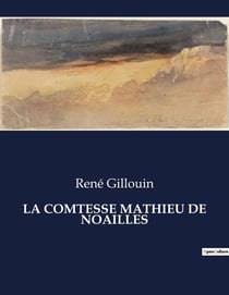 LA COMTESSE MATHIEU DE NOAILLES
