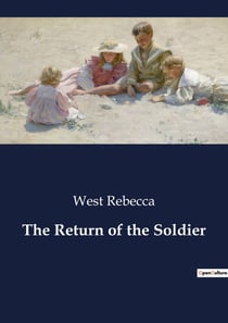 The Return of the Soldier : The Complexities of Memory and Love in the Shadow of War