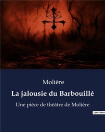 La jalousie du Barbouillé : Une pièce de théâtre de Molière
