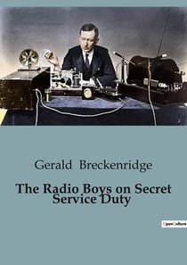 The Radio Boys on Secret Service Duty : Adventures of the Radio Boys in a Web of Intrigue