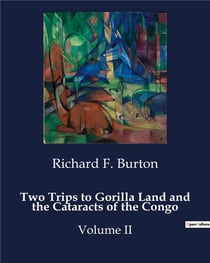 Two Trips to Gorilla Land and the Cataracts of the Congo : Explorations in West Africa: From Loanda to the Congo