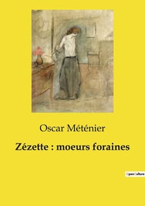 Zézette : moeurs foraines : Un voyage au coeur des foires: entre passion et tragédie
