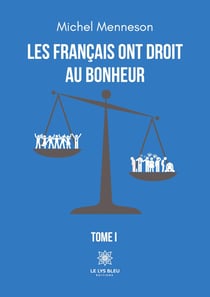 Les Français ont droit au bonheur : Tome I