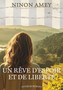 Un rêve d'espoir et de liberté : (Collection Devoir de mémoire)