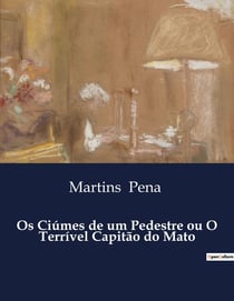 Os Ciúmes de um Pedestre ou O Terrivel Capitão do Mato : Uma satira social no Brasil escravocrata.