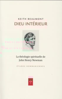 Dieu intérieur - la théologie spirituelle de john henry newman