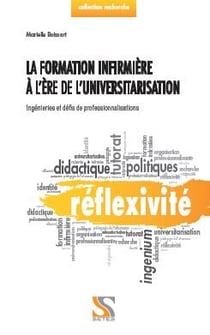 La formation infirmière à l'ère de l'universitarisation - ingénieries et défis de professionnalisations