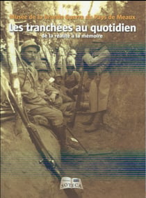 Les Tranchees Au Quotidien : De La Realite A La Memoire
