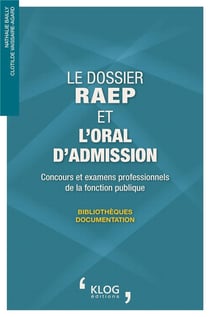 Le dossier RAEP et l'oral d'admission : Concours et examens professionnels de la fonction publique. Bibliothèques - Documentation
