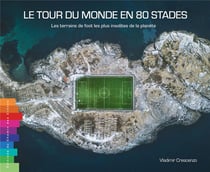 Le tour du monde en 80 stades : les terrains de foot les plus insolites de la planète