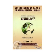 Les musulmans face à la mondialisation libérale - quelles résistances pour une justice globale ?