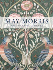 May Morris : arts & crafts designer