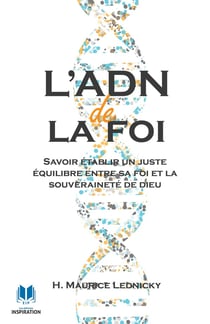 L'ADN de la foi : Savoir établir un juste équilibre entre sa foi et la souveraineté de Dieu
