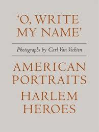 Carl van vechten: 'o, write my name': american heroes, harlem portraits