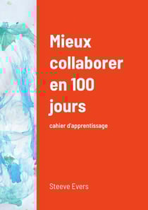 Mieux collaborer en 100 jours : Cahier d'apprentissage