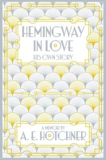 HEMINGWAY IN LOVE: HIS OWN STORY