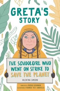 GRETA''S STORY - THE SCHOOLGIRL WHO WENT ON STRIKE TO SAVE THE PLANET