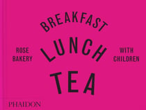 Breakfast, Lunch, Tea with Children : Rose Bakery