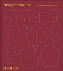 Designed for Life: The World's Best Product Designers