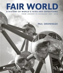Fair world a history of world's fairs and expositions from london to shanghai 1851-2010 /anglais