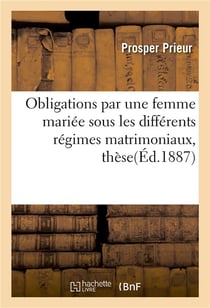 Obligations par une femme mariee sous les differents regimes matrimoniaux, these pour le doctorat
