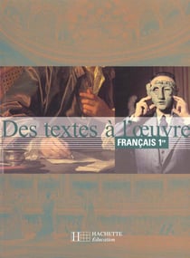 Des textes a l'oeuvre 1re - litterature - livre de l'eleve - edition 2001