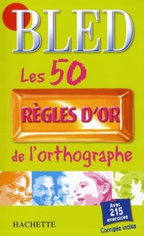 Bled - les 50 règles d'or de l'orthographe